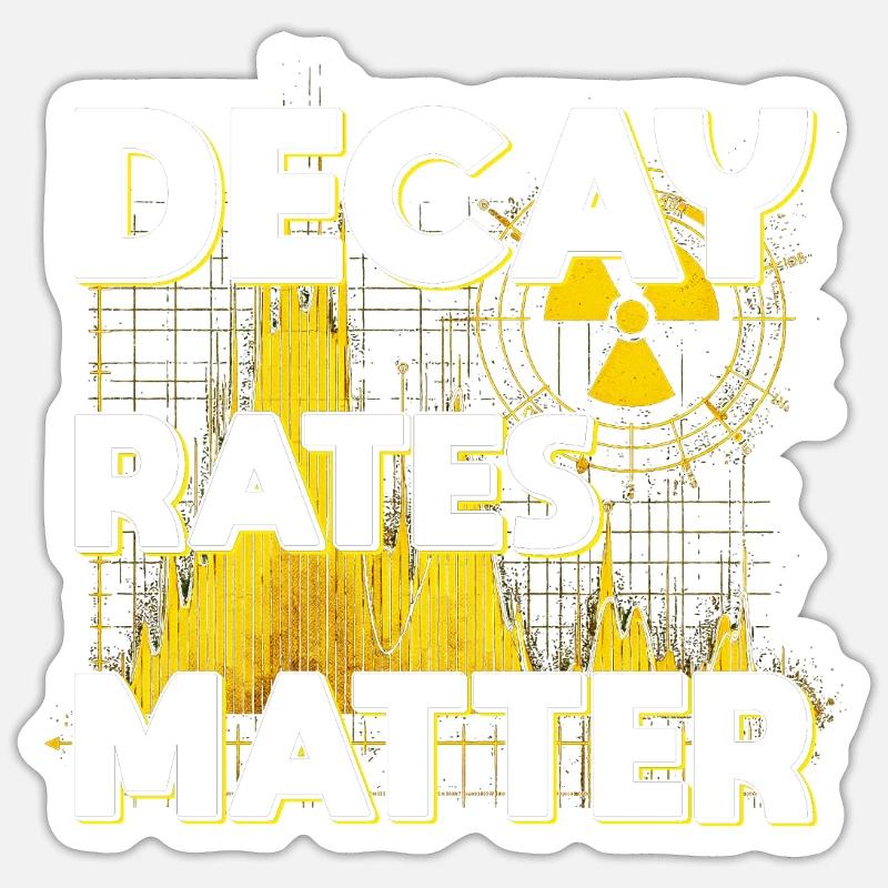 Nuclear Engineer Nuclear Technician Decay Rates Matter Sticker size S (10 x 10 cm)