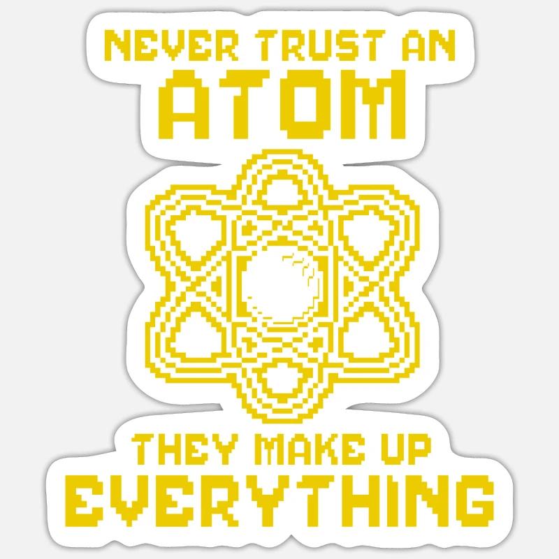 Never trust an atom - they invent everything Sticker size S (10 x 10 cm)
