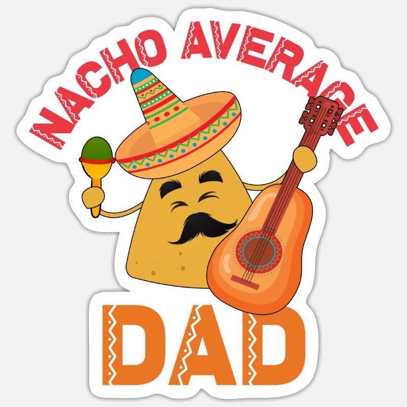 Nacho Average Dad Cinco de Mayo Nacho Average Dad Sticker Größe S (10 x 10 cm)