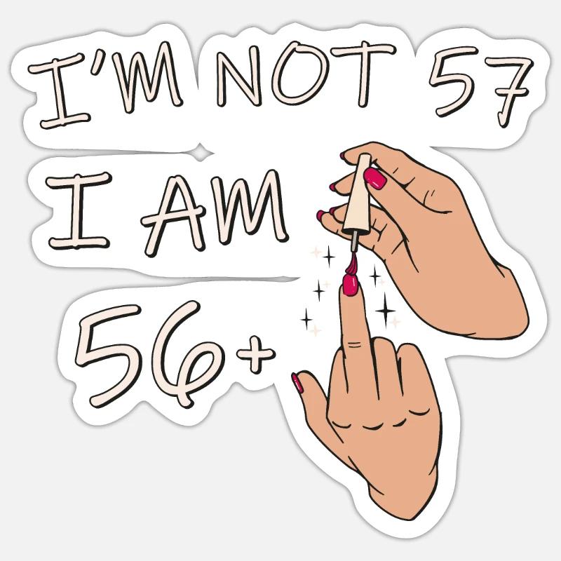 Ich bin nicht 57, ich bin 56 plus 1 Mittelfinger, 57. - Sticker Größe S (10 x 10 cm) - Mattweiß