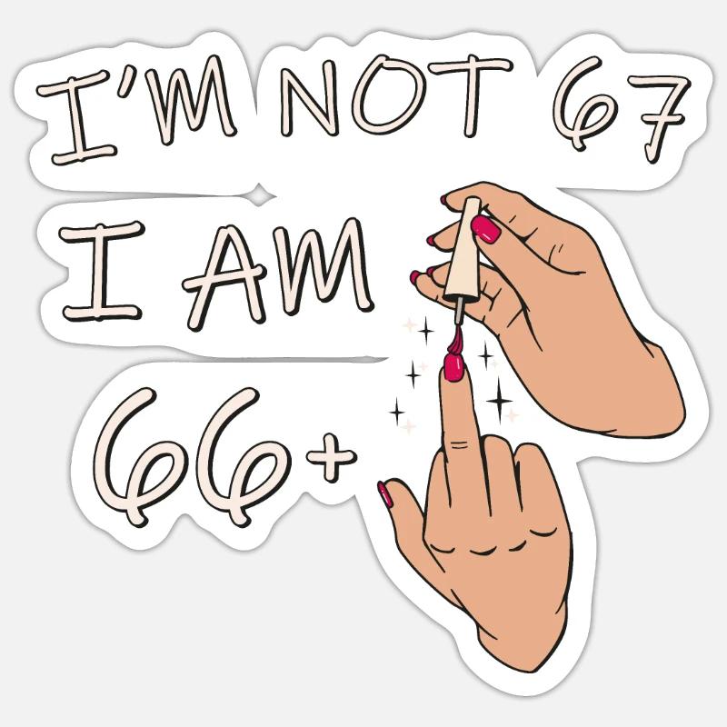 Ich bin nicht 67, ich bin 66 plus 1 Mittelfinger, 67. - Sticker Größe S (10 x 10 cm) - Mattweiß