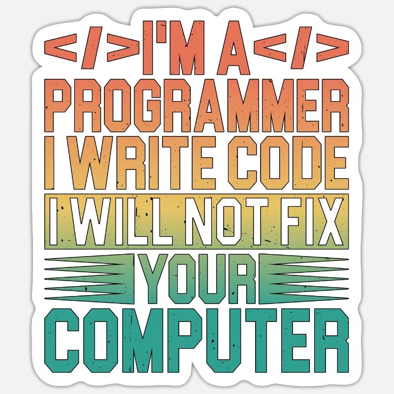 I'm A Programmer I Will Not Fix Your Computer 3 - Sticker Größe S (10 x 10 cm) - Mattweiß