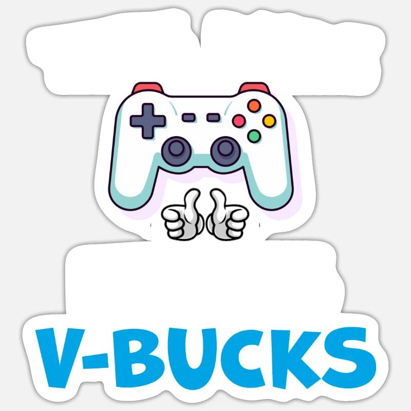 Drôle ce mec a besoin de V Bucks Will Work For Bucks Sticker taille S (10 x 10 cm)