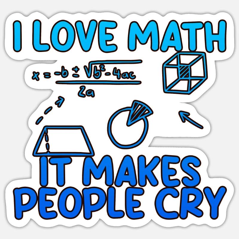 I Love Math, It Makes People Cry 2 Sticker Größe S (10 x 10 cm)