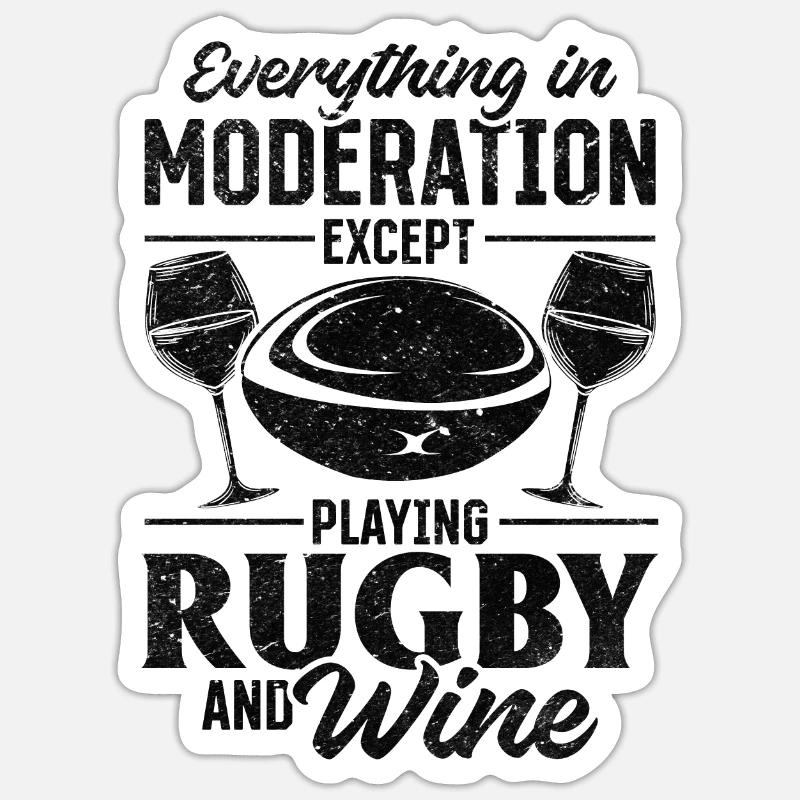 Everything in moderation except playing Rugby and Sticker size S (10 x 10 cm)