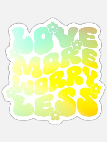 Love More Worry Less - Sticker Größe S (10 x 10 cm) - Mattweiß