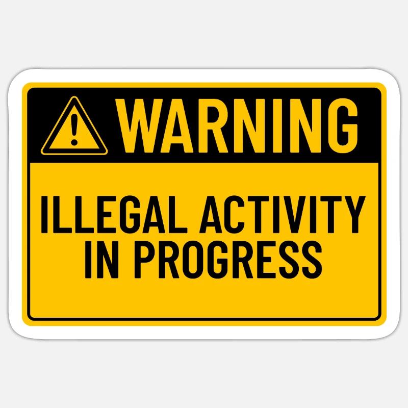 Warning: Illegal Activity In Progress Sticker size S (10 x 10 cm)