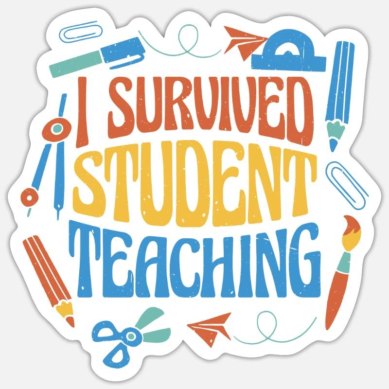 I Survived Student Teaching 6 Sticker size S (10 x 10 cm)