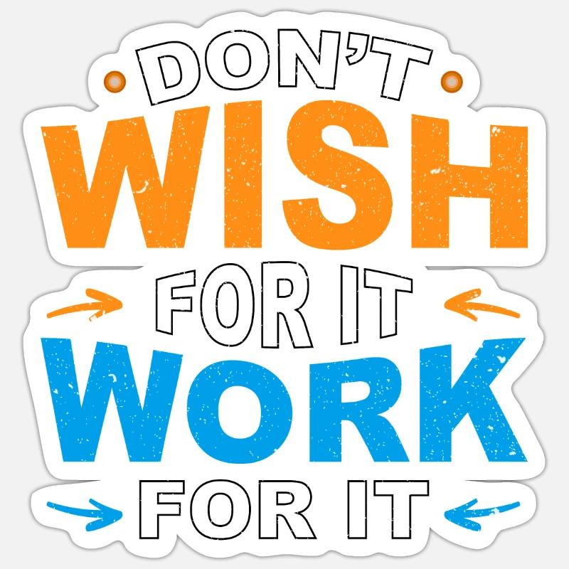 Don’t wish for it work for it Sticker Größe S (10 x 10 cm)