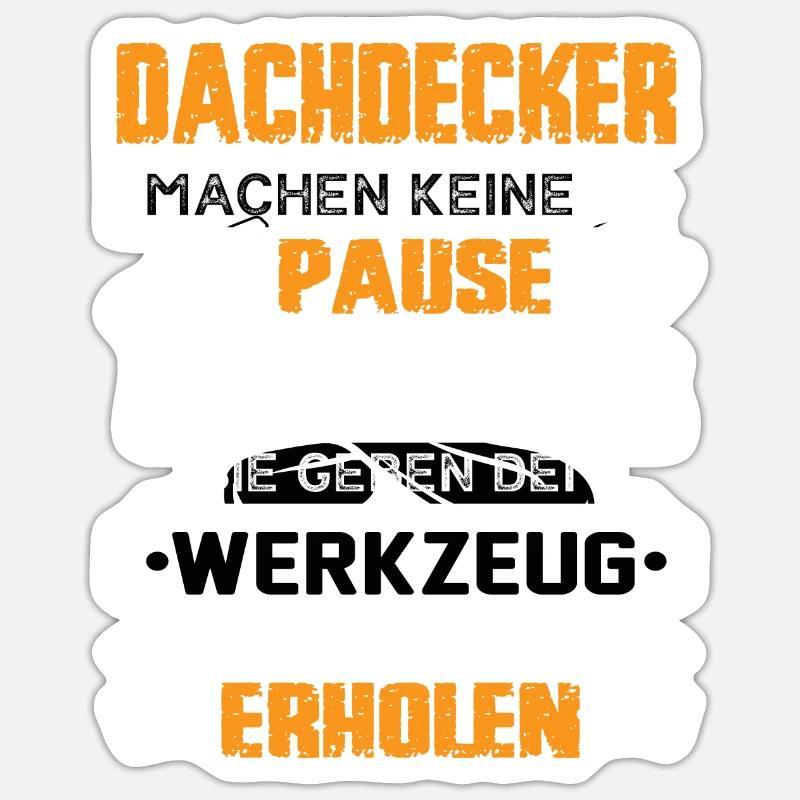 Dachdecker Machen Keine Pause - Sticker Größe S (10 x 10 cm) - Mattweiß