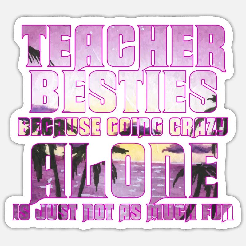 Les meilleurs amis des enseignants parce qu’ils deviennent fous Sticker taille S (10 x 10 cm)