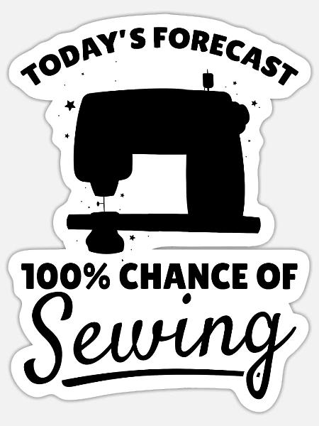 Today's forecast 100% chance of Sewing - Sewing Ma - Sticker Größe S (10 x 10 cm) - Mattweiß