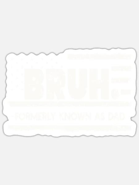 Bruh, früher bekannt als Papa - Sticker Größe S (10 x 10 cm) - Mattweiß