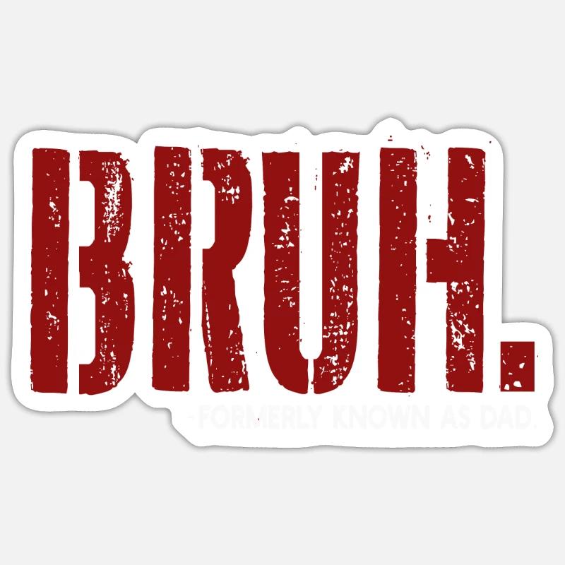 Bruh Formerly Known As Dad Sticker size S (10 x 10 cm)