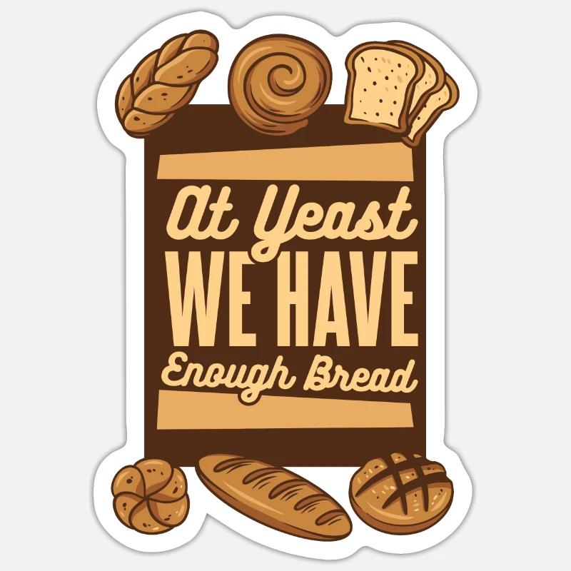 At Yeast We Have Enough Bread Bread Maker Lover Sticker size S (10 x 10 cm)