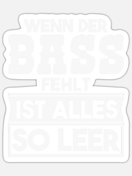 Wenn Der Bass Fehlt Ist Alles So Leer - - Sticker Größe S (10 x 10 cm) - Mattweiß