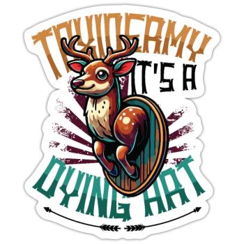 Taxidermy It's A Dying Art Deer Motif - Sticker size S (10 x 10 cm) - white matte - Front