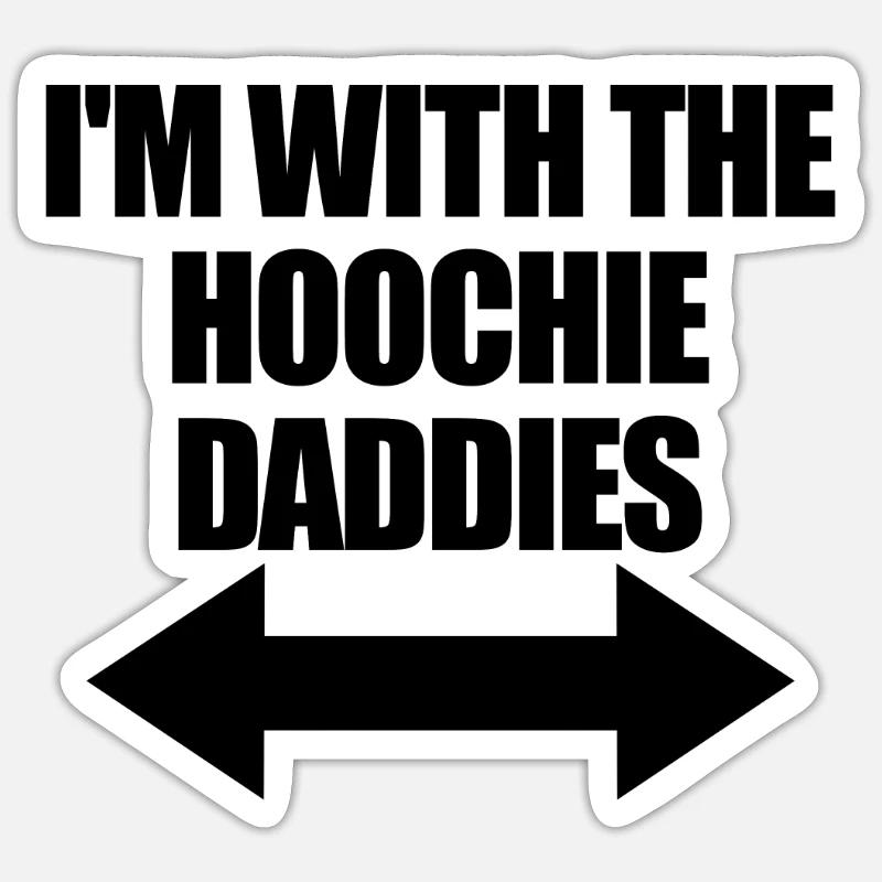 Ich bin mit dem Hoochie Daddy der Hoochie Daddies - Sticker Größe S (10 x 10 cm) - Mattweiß