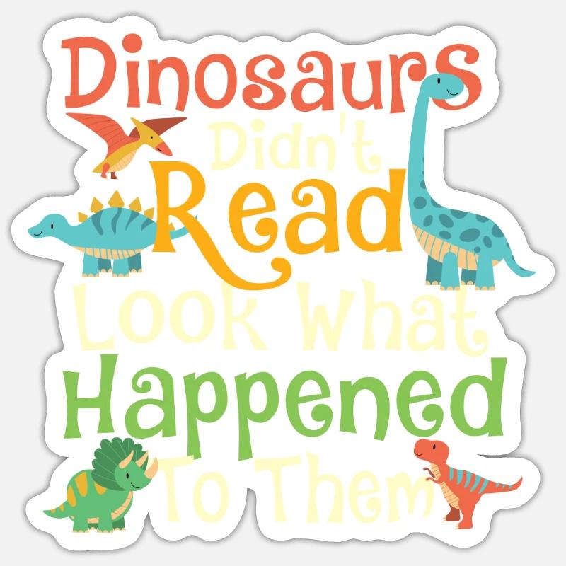 Dinosaurs Didn't Read Look What Happened To Them Sticker size S (10 x 10 cm)