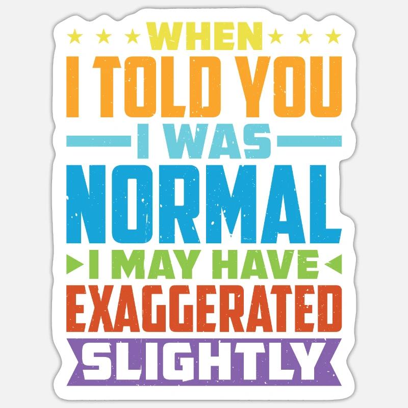My 'Normal' Might Be An Exaggeration 1 Sticker size S (10 x 10 cm)