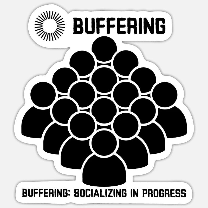 Buffering: Socializing in Progress Sticker size S (10 x 10 cm)