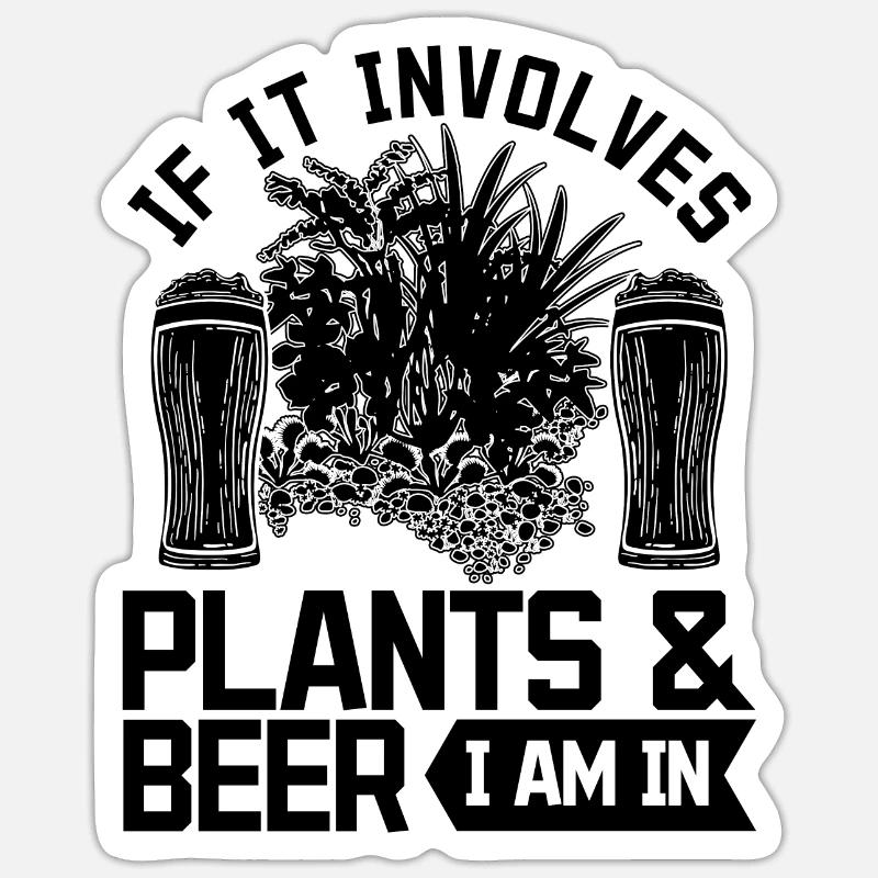 If It Involves Plants & beer I Am In - Funny Garde Sticker size S (10 x 10 cm)