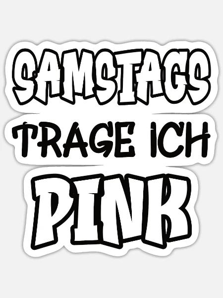 Samstags trage ich pink Spruch Farbe pink - Sticker Größe S (10 x 10 cm) - Mattweiß