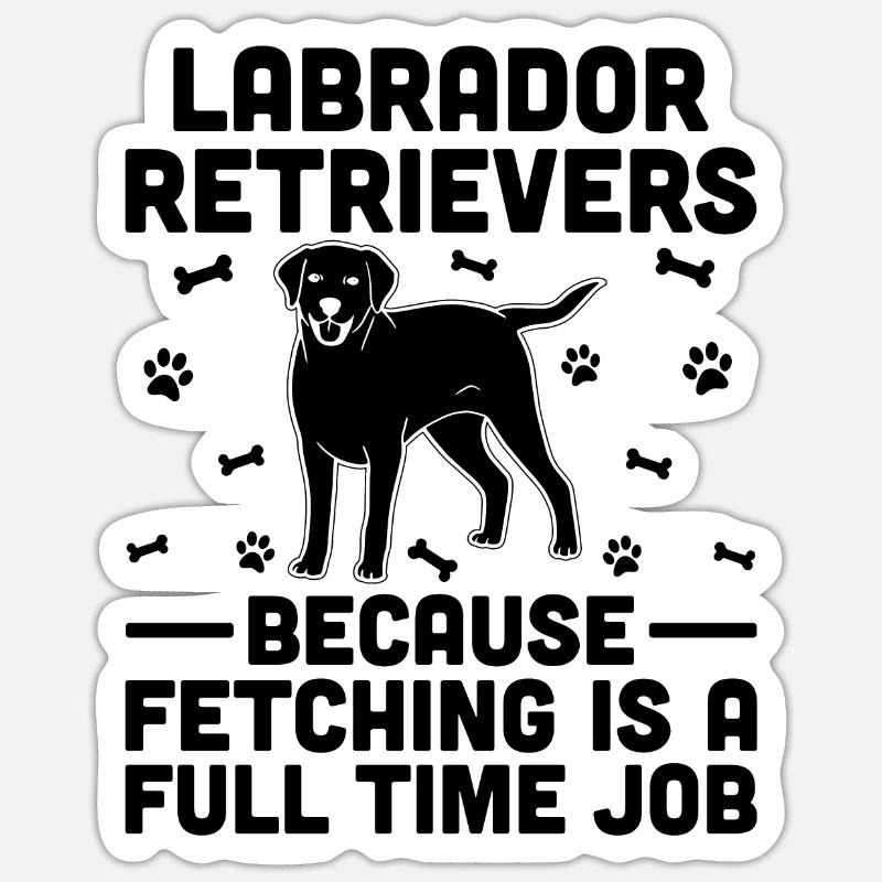 Labrador Retrievers Because Fetching Is A Full Tim - Sticker size S (10 x 10 cm) - white matte