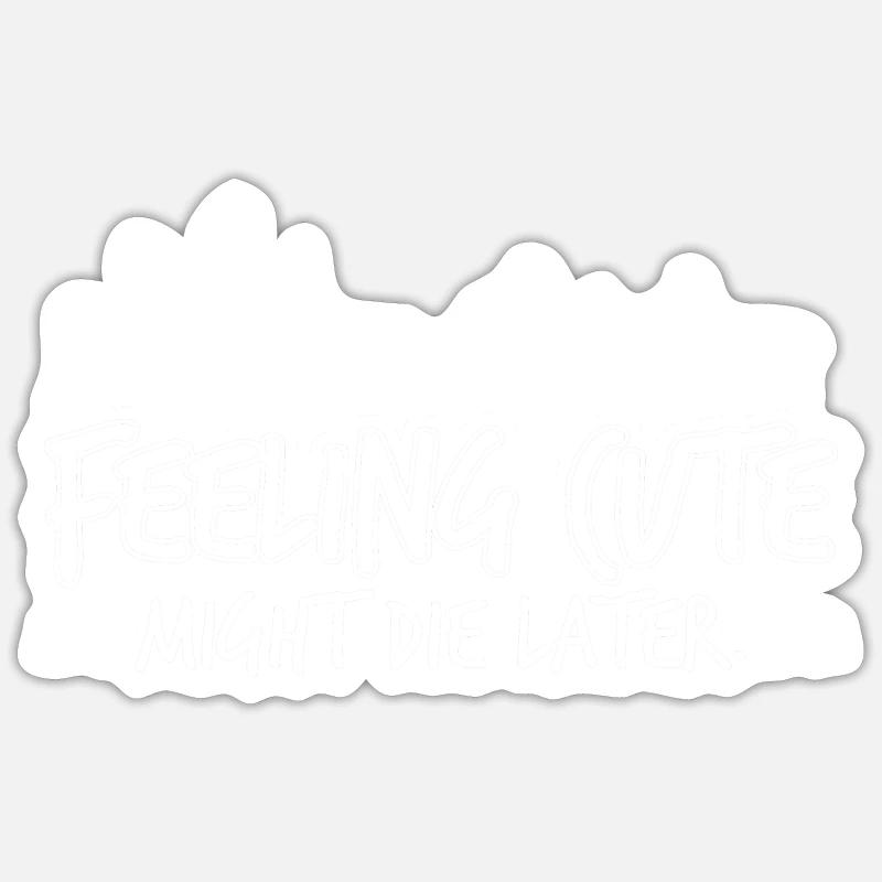 Feeling that Cute could die later - Sticker size S (10 x 10 cm) - white matte