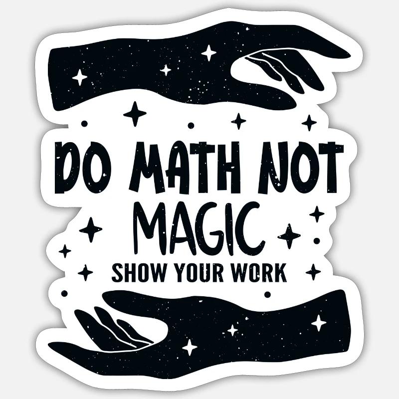 Do Math Not Magic Show Your Work Cool Math Teacher - Sticker taille S (10 x 10 cm) - blanc mat