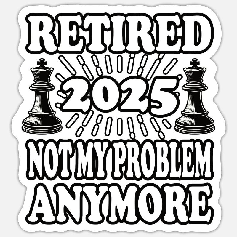 Retired 2025 not my problem anymore Sticker size S (10 x 10 cm)