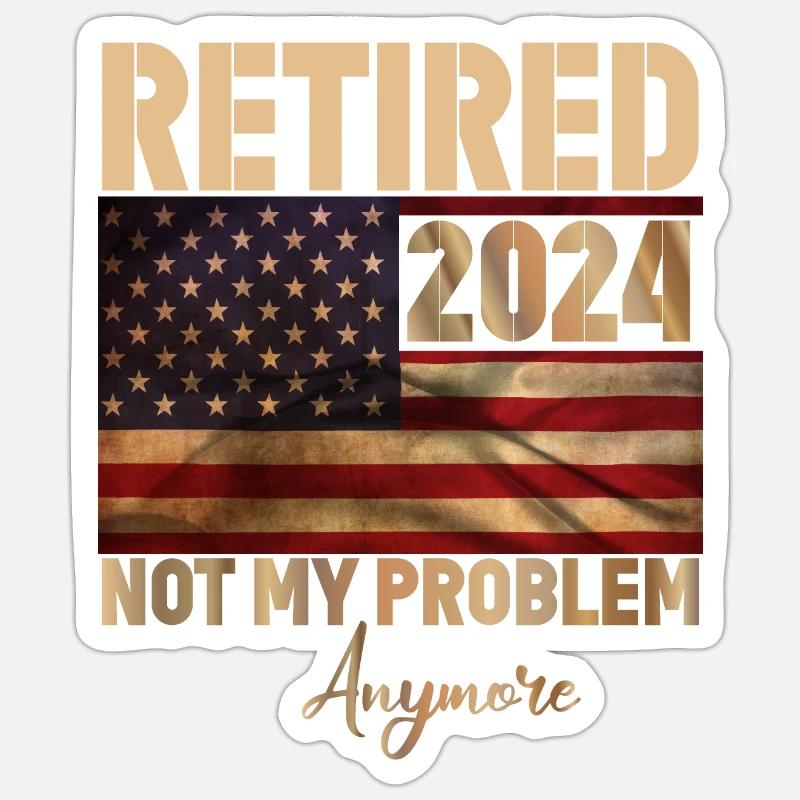 Retired 2024 - not my problem anymore Sticker Größe S (10 x 10 cm)