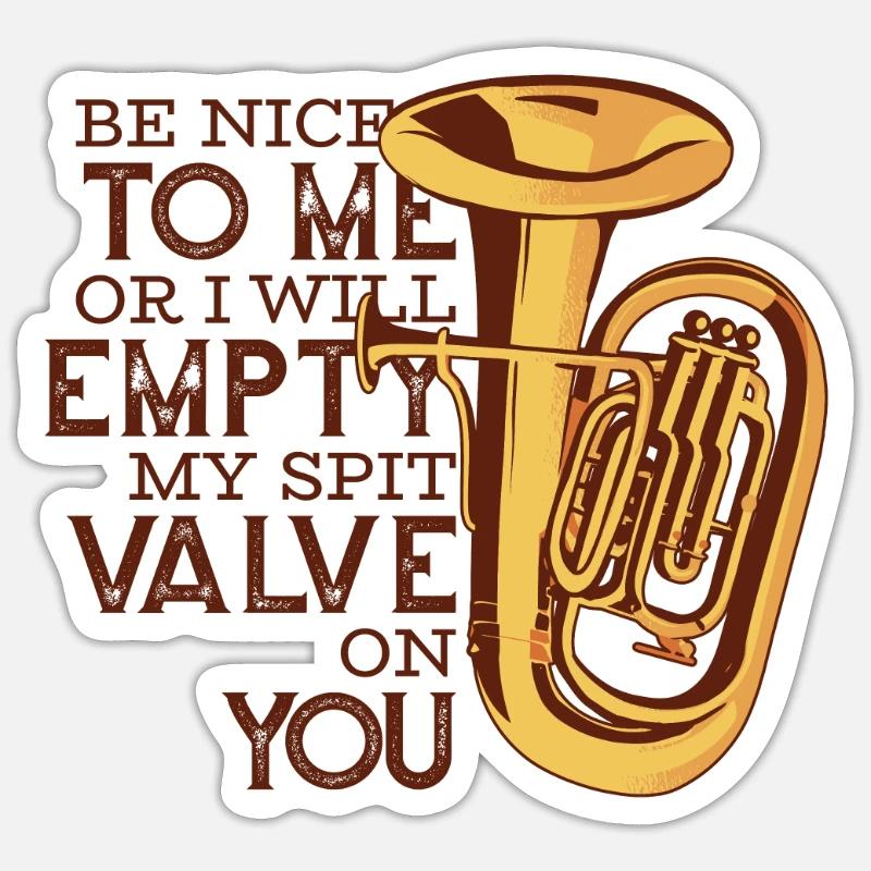 Be Nice Or I'll Empty My Spit Valve On You Player Sticker size S (10 x 10 cm)