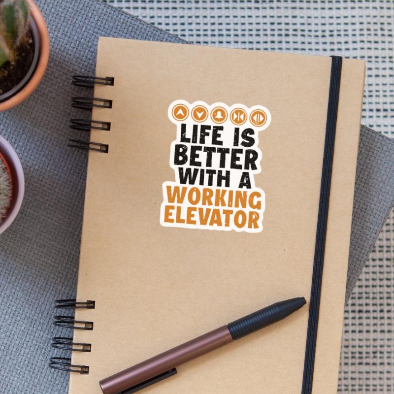 Life is Better with a Working Elevator Elevator Sticker size S (10 x 10 cm)