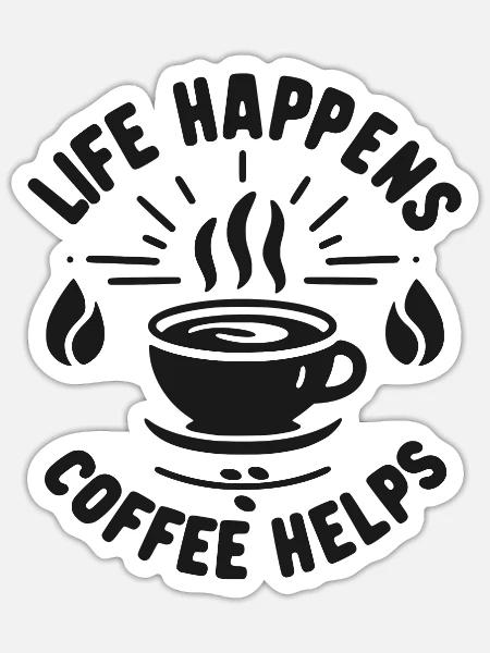 Life Happens Kaffee hilft - Sticker Größe S (10 x 10 cm) - Mattweiß