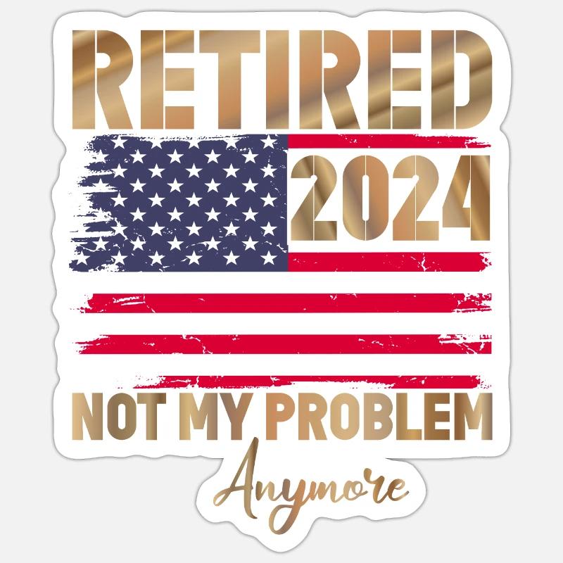 Retired 2024 - not my problem anymore Sticker Größe S (10 x 10 cm)
