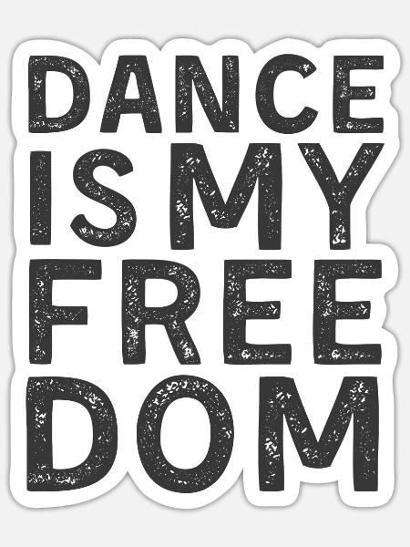 Dance is my Freedom | Spruch für Tänzer Tänzerin - Sticker Größe S (10 x 10 cm) - Mattweiß