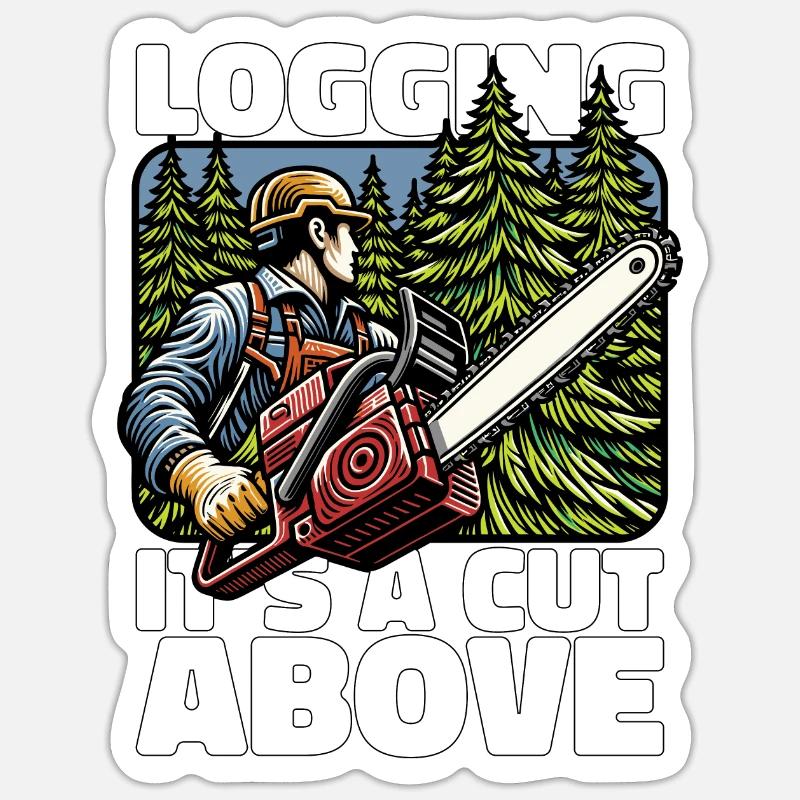 Logging It's A Cut Above Lumber Worker Logger - Sticker Größe S (10 x 10 cm) - Mattweiß