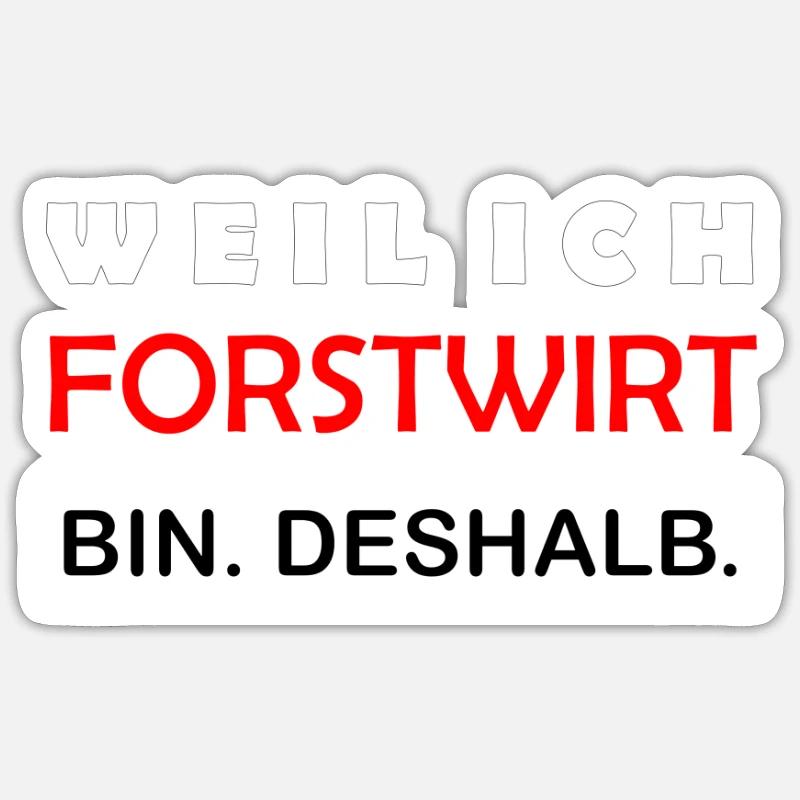Because I'm a forester That's why Funny saying Sticker size S (10 x 10 cm)