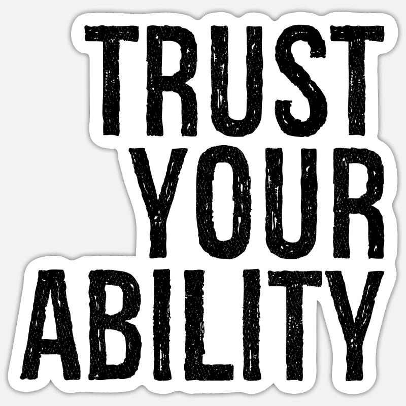 trust your ability Sticker size S (10 x 10 cm)