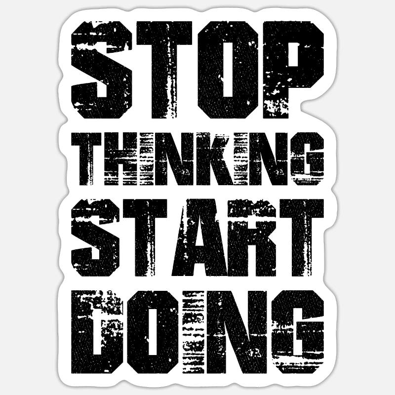 stop thinking start doing Sticker taille S (10 x 10 cm)