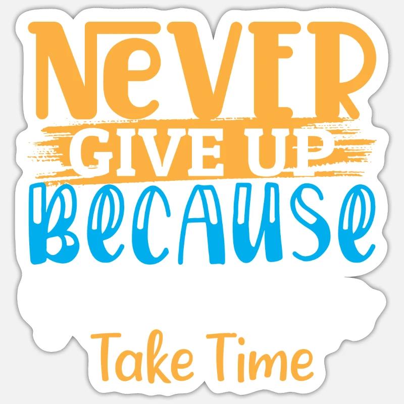 Never Give Up Because Great Things Take Time Sticker size S (10 x 10 cm)