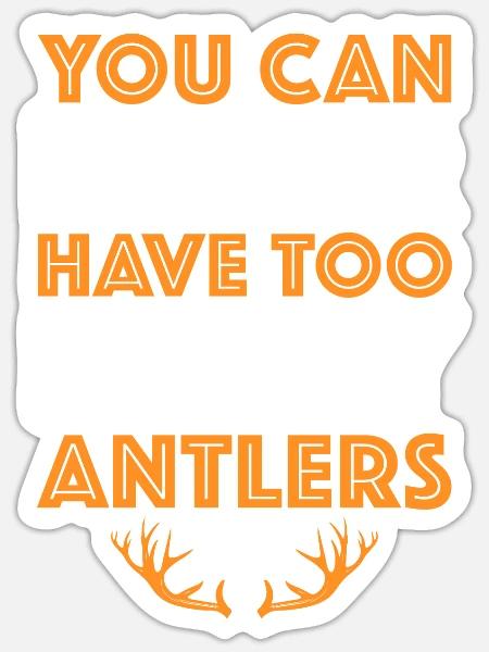 You Can Never Have Too Many Antlers Shed Hunter - Sticker Größe S (10 x 10 cm) - Mattweiß