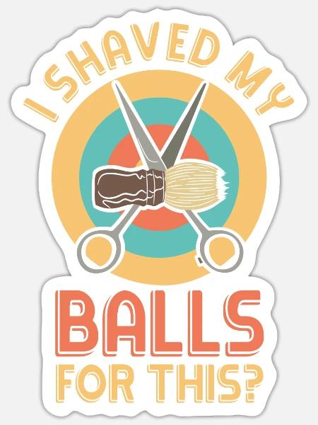 I Shaved My Balls For This? Humorvoller Spruch - Sticker Größe S (10 x 10 cm) - Mattweiß