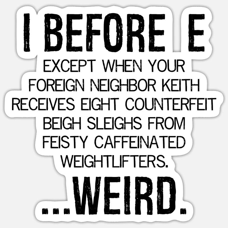 I Before E Weird Sticker Größe S (10 x 10 cm)