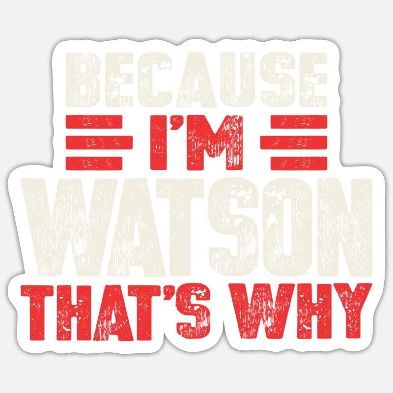 Parce que je suis Watson, c’est pourquoi drôle de nom Watson Sticker taille S (10 x 10 cm)