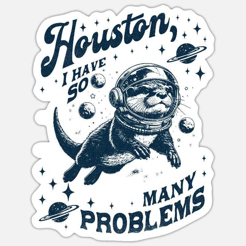 Houston I Have So Many Problems Otter Sticker Größe S (10 x 10 cm)