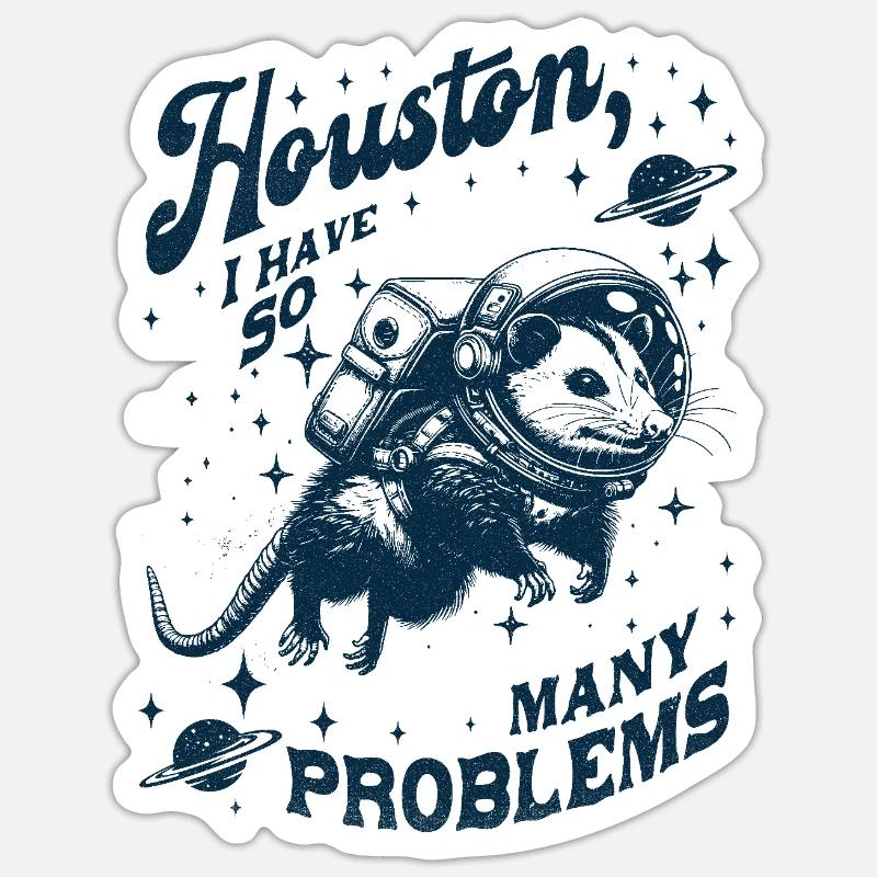 Houston I Have So Many Problems Opossum - Sticker Größe S (10 x 10 cm) - Mattweiß