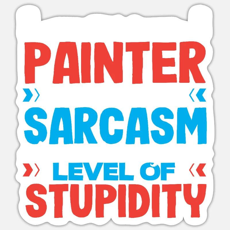 I'm a painter My sarcasm level Sticker size S (10 x 10 cm)