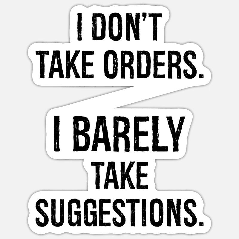 I don't take orders I barely take suggestions Sticker size S (10 x 10 cm)
